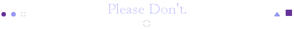 Please Don't.